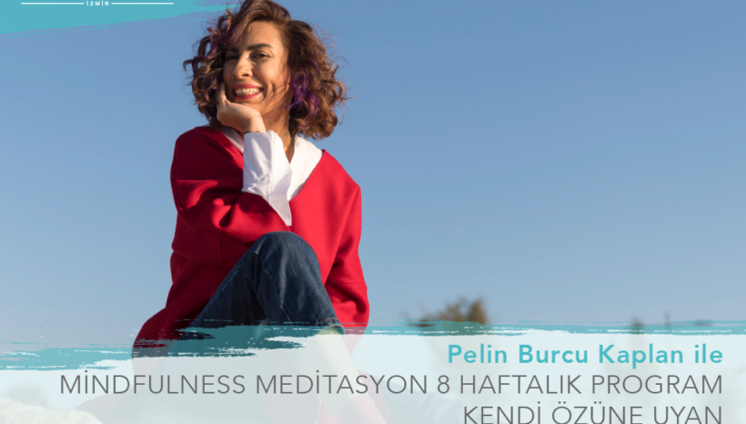 Pelin Burcu Kaplan ile 8 Haftalık Mindfulness Meditasyon Programı-Kendi Özüne Uyan