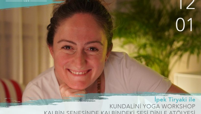 İpek Tiryaki ile Kalbin Senesinde Kalbindeki Sesi Dinle Kundalini Yoga Atölyesi